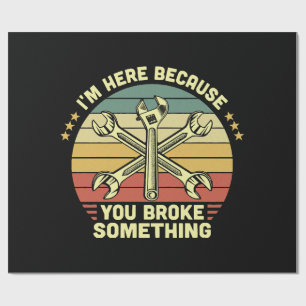 I'm Here Because You Broke Something Vintage Wrapping Paper