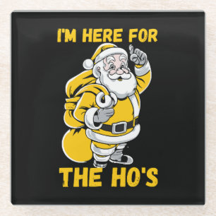 I'm here for Ho Glass Coaster