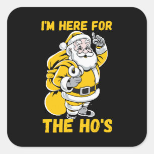 I'm here for Ho Square Sticker