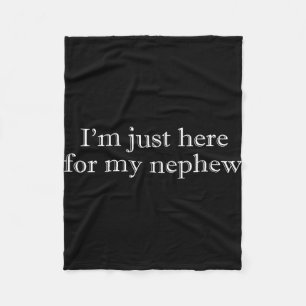 I'm here for my nephew funny for aunt and uncle fleece blanket