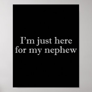 I'm here for my nephew funny for aunt and uncle  poster