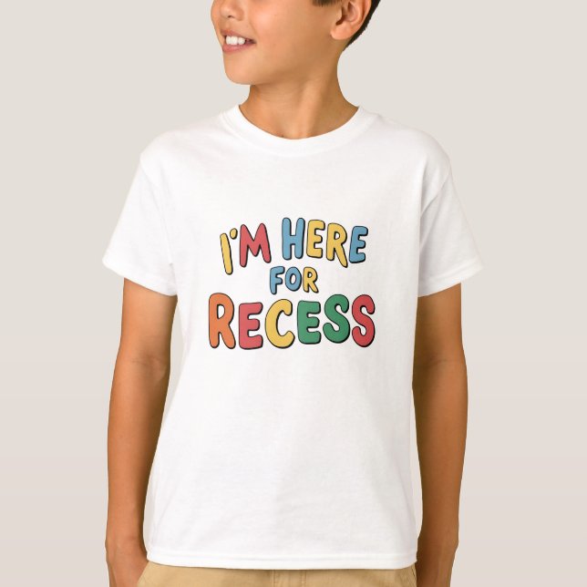I'm Here For Recess Funny quote T-Shirt (Front)