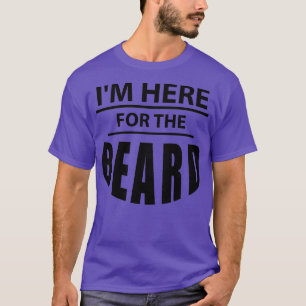 Im Here For The Beard Lover T-Shirt