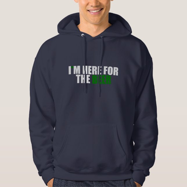 I'm Here For The Beer Hoodie (Front)