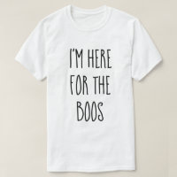 "I'm Here For The Boos" Funny Halloween