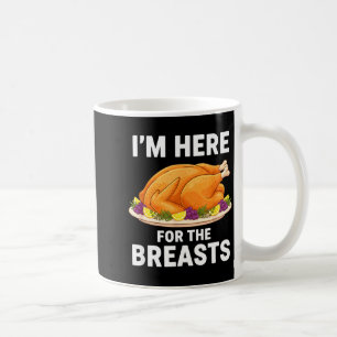 I'm Here For The Breasts, Funny Thanksgiving Turke Coffee Mug