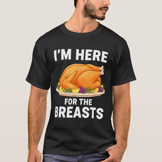 I'm Here For The Breasts, Funny Thanksgiving Turke T-Shirt (Front)