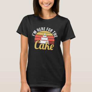 I'm Here For The Cake  Funny Groomsmen & Bridesmai T-Shirt