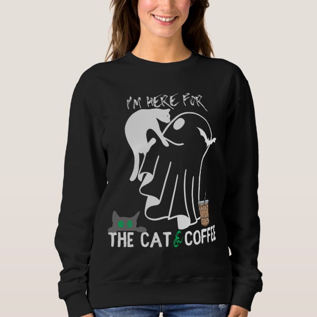 I'm here for the cat & Coffee.b Sweatshirt (Front)