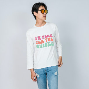 I'm here for the chicks funny Easter T-Shirt