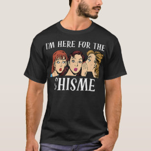 Im Here For The Chisme Funny Chisme Lover Gossip B T-Shirt