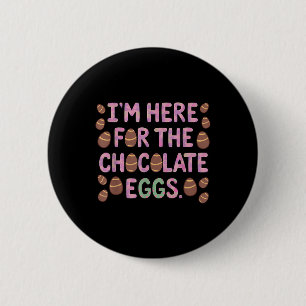 Im Here For The Chocolate Eggs Funny Happy Easter  6 Cm Round Badge
