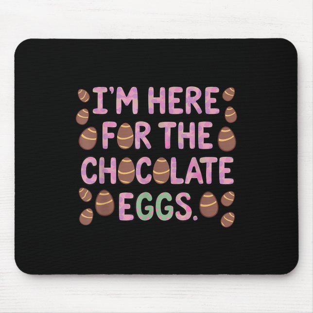 Im Here For The Chocolate Eggs Funny Happy Easter  Mouse Pad (Front)