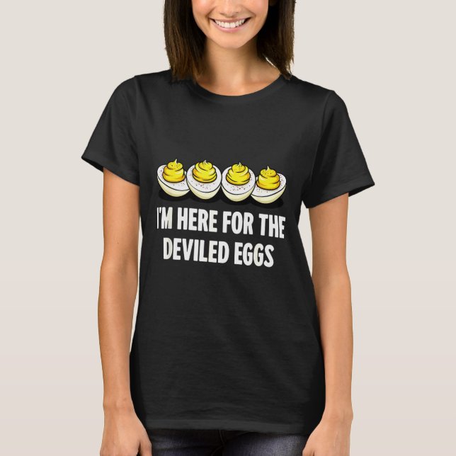 Im Here For The Deviled Eggs, Funny Thanksgiving D T-Shirt (Front)