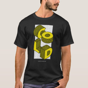 I'm here for the Gold T-Shirt