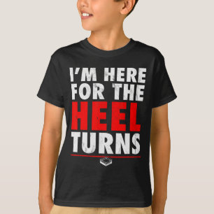 I'm Here For The Heel Turns - Funny Pro Wrestling T-Shirt