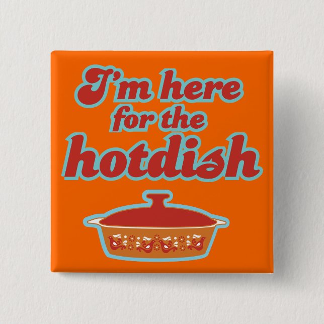 I'm Here for the Hotdish Button (Front)