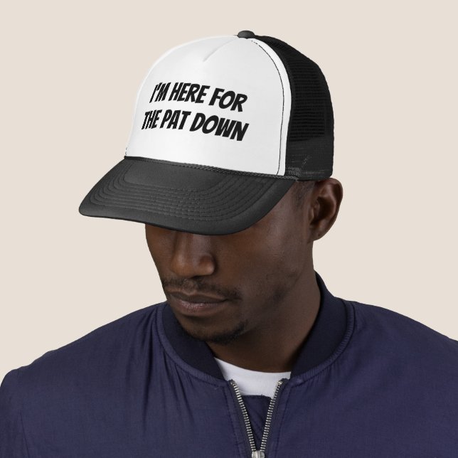 I'm Here For The Pat Down Hat (In Situ)