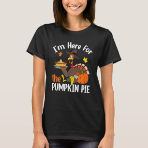 I'm Here For The Pumpkin Pie Thanksgiving Autumn F T-Shirt