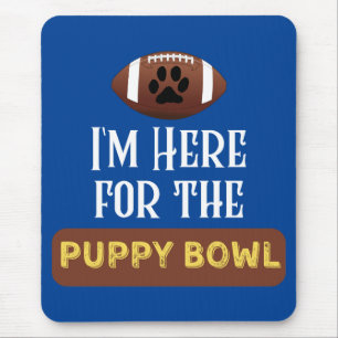 I'm Here For The Puppy Bowl Funny Dog Mouse Pad