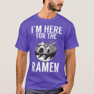 Im Here For The Ramen Lover 361 T-Shirt