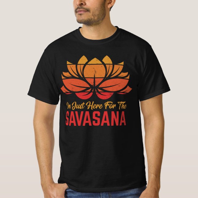I'm Here For The Savasana Funny Yoga Meditation T- T-Shirt (Front)