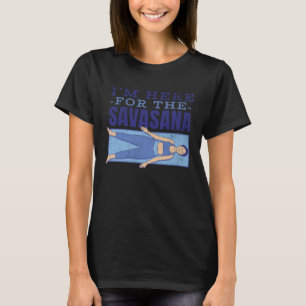 I'm here for the savasana Yoga mat stretch Peace T-Shirt