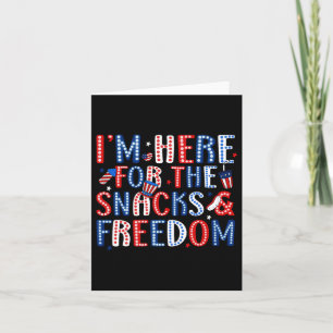 I'm Here For The Snacks And The Freedom For 4th Of Card
