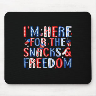 I'm Here For The Snacks And The Freedom For 4th Of Mouse Pad