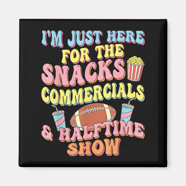 I'm here for the snacks commercials halftime show  magnet (Front)