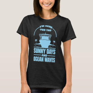 I'm Here For The Sunny Days And Ocean Waves T-Shirt