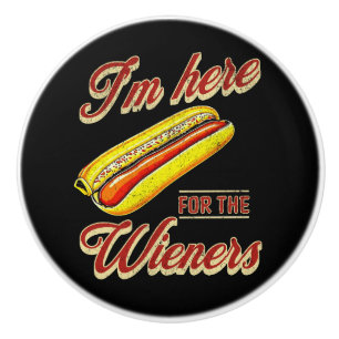 I'm here for the Wieners Ceramic Knob