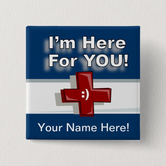 I'm Here For You - Add Name 15 Cm Square Badge (Front)