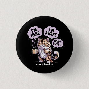 I'm Here I'm Awake Don't Push It Funny Old Cat 3 Cm Round Badge