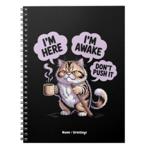 I'm Here I'm Awake Don't Push It Funny Old Cat Notebook