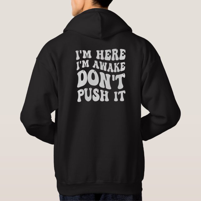 I'm Here I'm Awake Don't Push It Hoodie (Back)