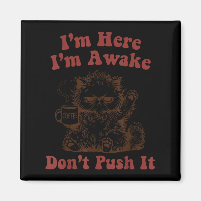 I'm here i'm awake don't push it  magnet (Front)