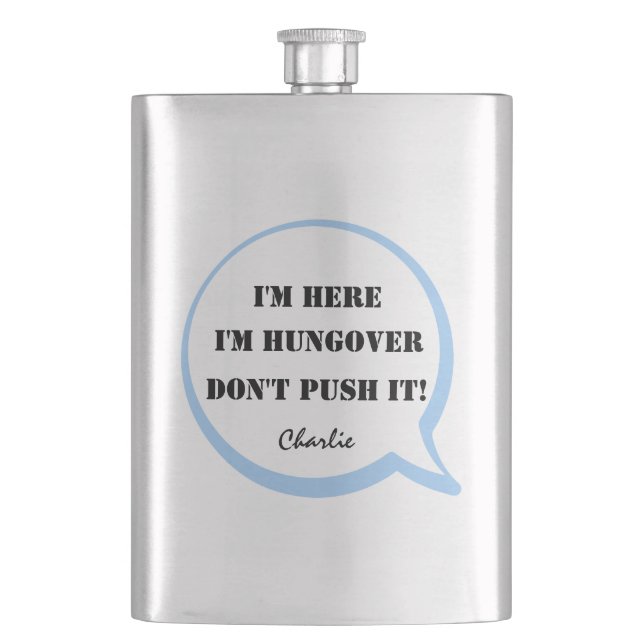 I'm Here, I'm Hungover, Don't Push It! Editable Hip Flask (Front)