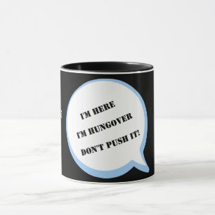 I'm here I'm Hungover DON'T PUSH IT! Editable Mug