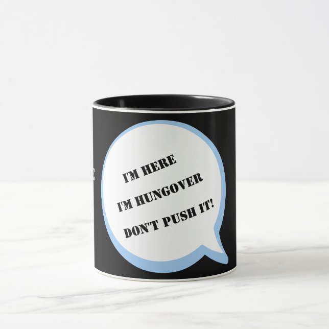 I'm here I'm Hungover DON'T PUSH IT! Editable Mug (Center)