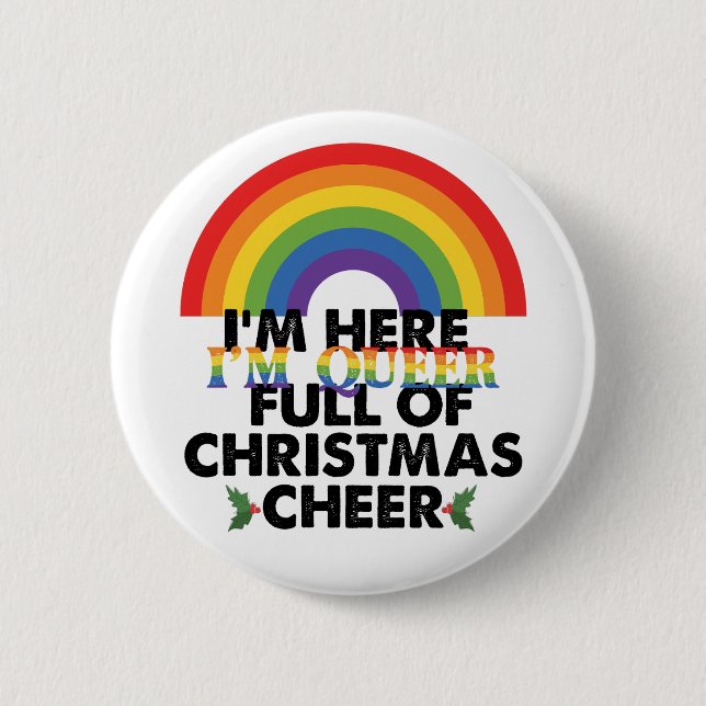 Im Here Im Queer And Im Full Of Christmas Cheer‏ 6 Cm Round Badge (Front)