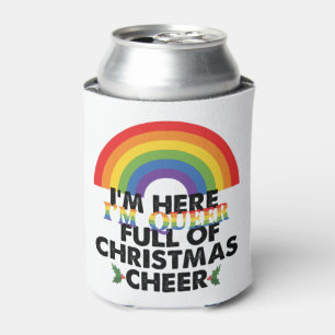 Im Here Im Queer And Im Full Of Christmas Cheer Can Cooler