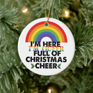 Im Here Im Queer And Im Full Of Christmas Cheer‏ Ceramic Ornament
