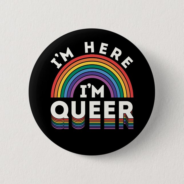 I'm Here I'm Queer LGBTQ Rainbow Gay Pride 6 Cm Round Badge (Front)