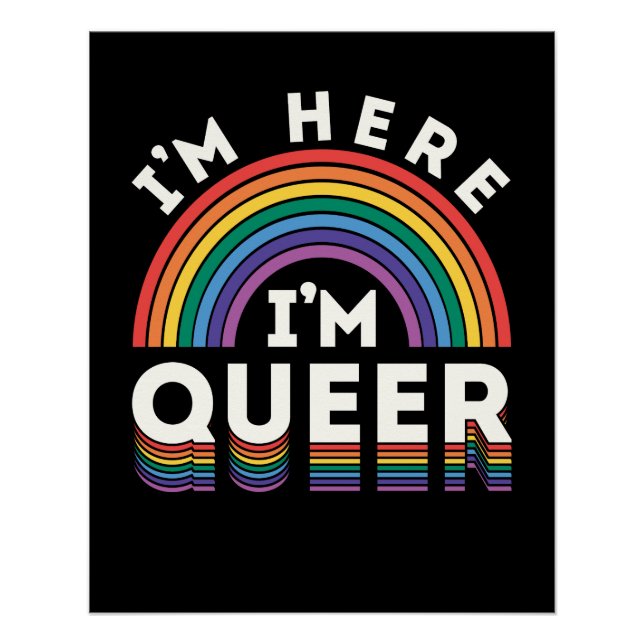 I'm Here I'm Queer LGBTQ Rainbow Gay Pride Poster (Front)