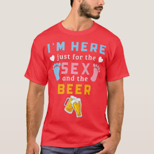 I'm Here Just For The Se And The Beer Funny Gender T-Shirt