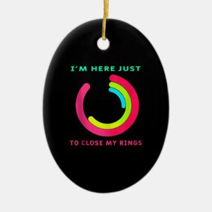 I'm Here just To Close My Ring Fitness Gym Gift Ceramic Ornament