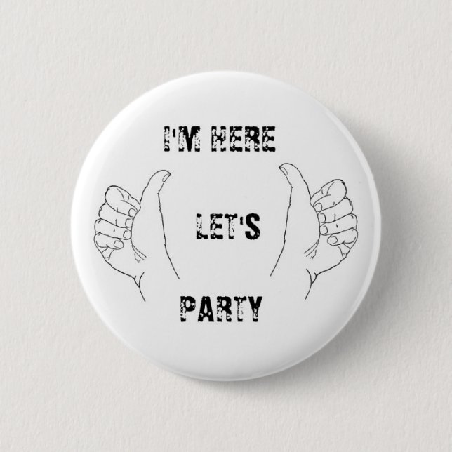 I'M HERE LET'S PARTY!! 6 CM ROUND BADGE (Front)