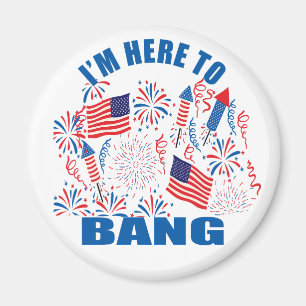 I'm here to bang funny 4th of july magnet