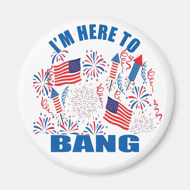 I'm here to bang funny 4th of july magnet (Front)
